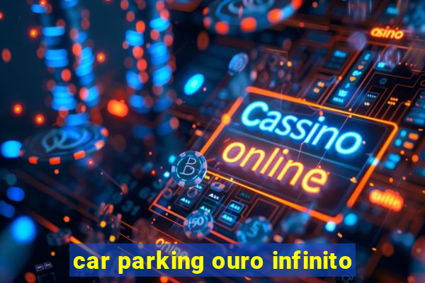 car parking ouro infinito